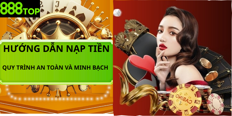 888TOP- Thiên Đường Giải Trí Đỉnh Cao| Link Trang Chủ Chính Thức Hướng dẫn nạp tiền tại 888TOP nhanh chóng