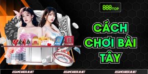 Cách Chơi Bài Tây Chiến Thuật Tăng Hội Thắng Tại 888TOP